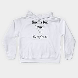 Need The Best Lawyer? Call My Boyfriend Kids Hoodie